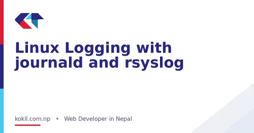 Linux Logging with journald and rsyslog
