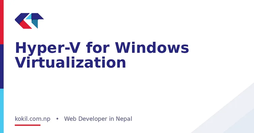 Hyper-V for Windows Virtualization