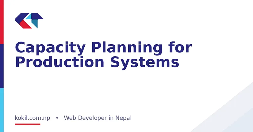 Capacity Planning for Production Systems