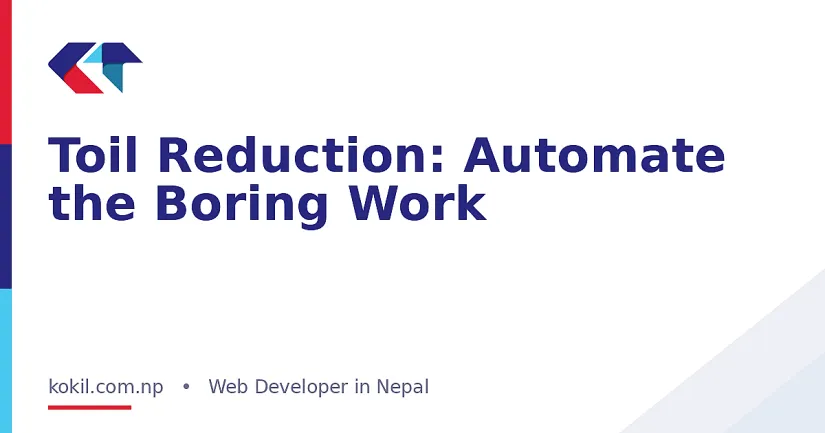 Toil Reduction: Automate the Boring Work
