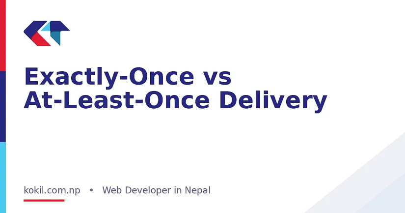 Exactly-Once vs At-Least-Once Delivery