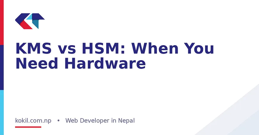 KMS vs HSM: When You Need Hardware