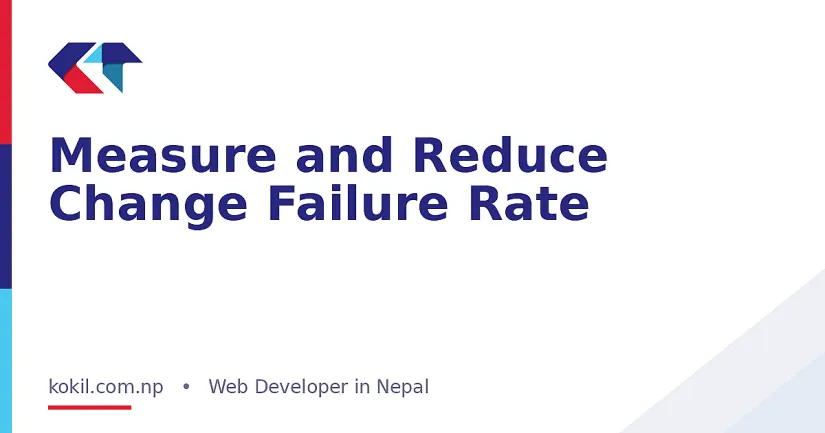 Measure and Reduce Change Failure Rate