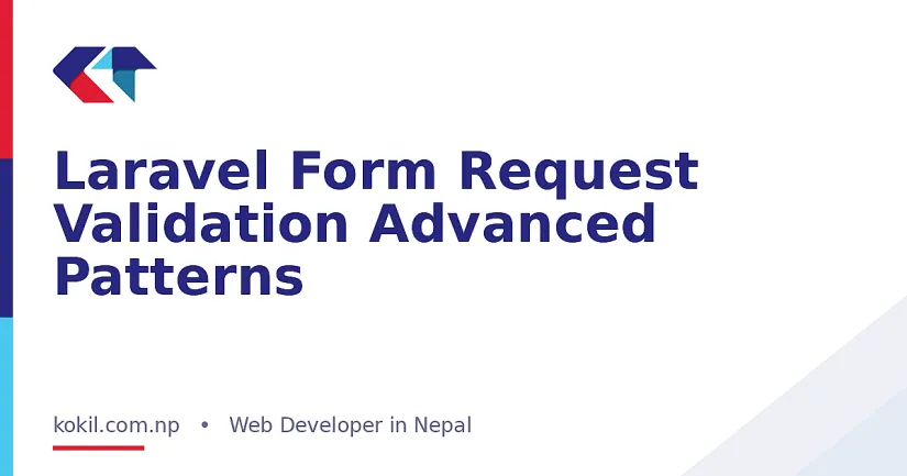 Laravel Form Request Validation Advanced Patterns