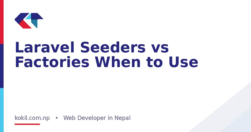 Laravel Seeders vs Factories When to Use